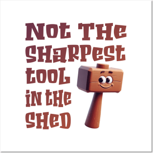 Not the sharpest tool in the shed Posters and Art